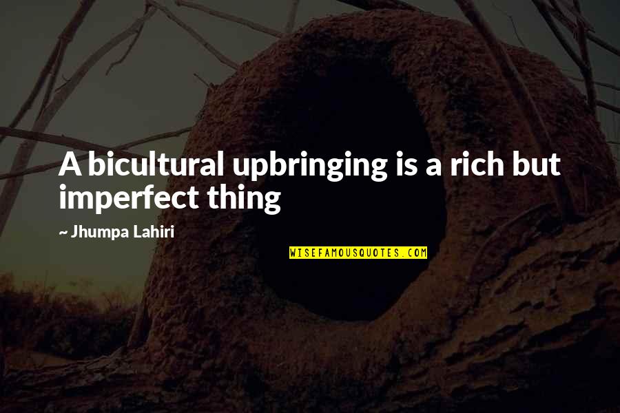 Coincident Lines Quotes By Jhumpa Lahiri: A bicultural upbringing is a rich but imperfect