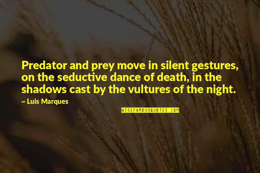 Coincidentally Lines Quotes By Luis Marques: Predator and prey move in silent gestures, on