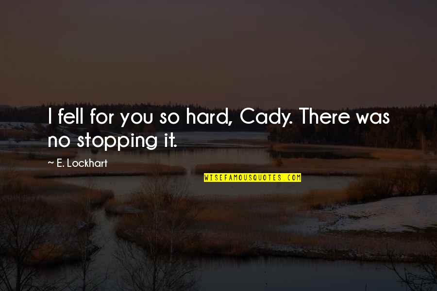 Coincidente Significado Quotes By E. Lockhart: I fell for you so hard, Cady. There