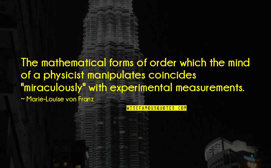 Coincides Quotes By Marie-Louise Von Franz: The mathematical forms of order which the mind