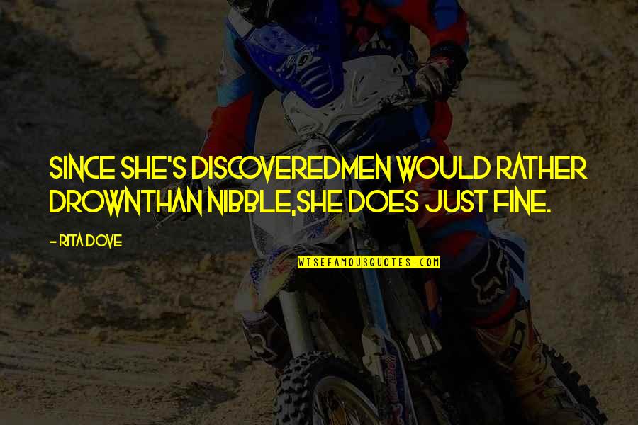 Coincides Synonyms Quotes By Rita Dove: Since she's discoveredmen would rather drownthan nibble,she does