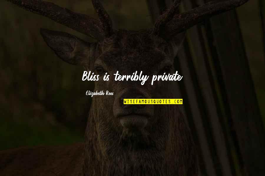 Coinciding Cleavages Quotes By Elizabeth Rees: Bliss is terribly private.