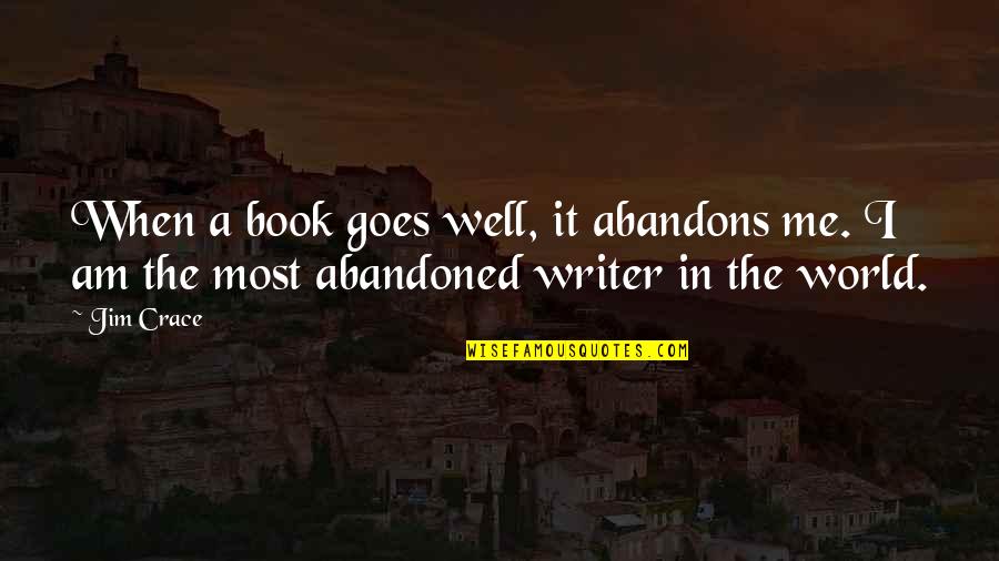 Coinciding Cleavages Quotes By Jim Crace: When a book goes well, it abandons me.