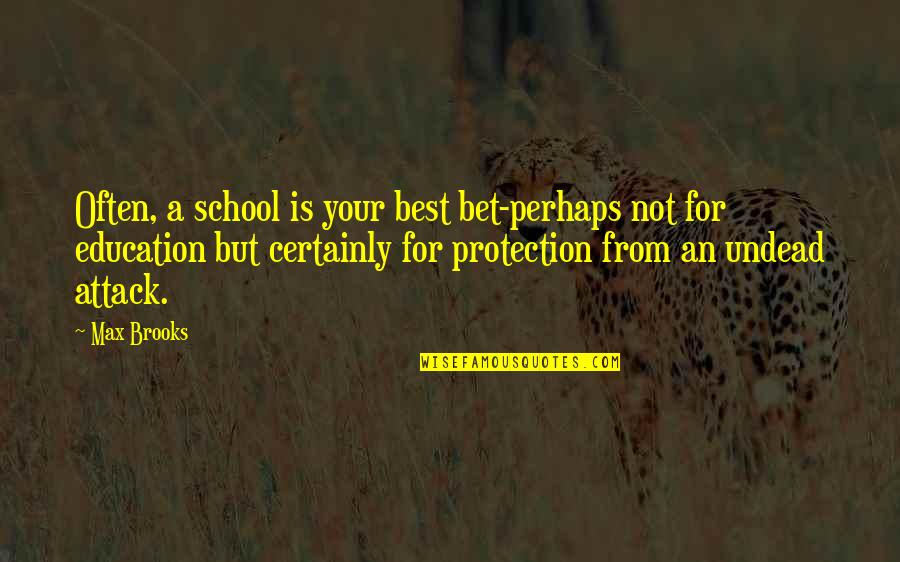 Coinciding Lines Quotes By Max Brooks: Often, a school is your best bet-perhaps not