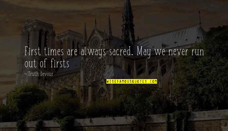 Coincidir Cancion Quotes By Truth Devour: First times are always sacred. May we never