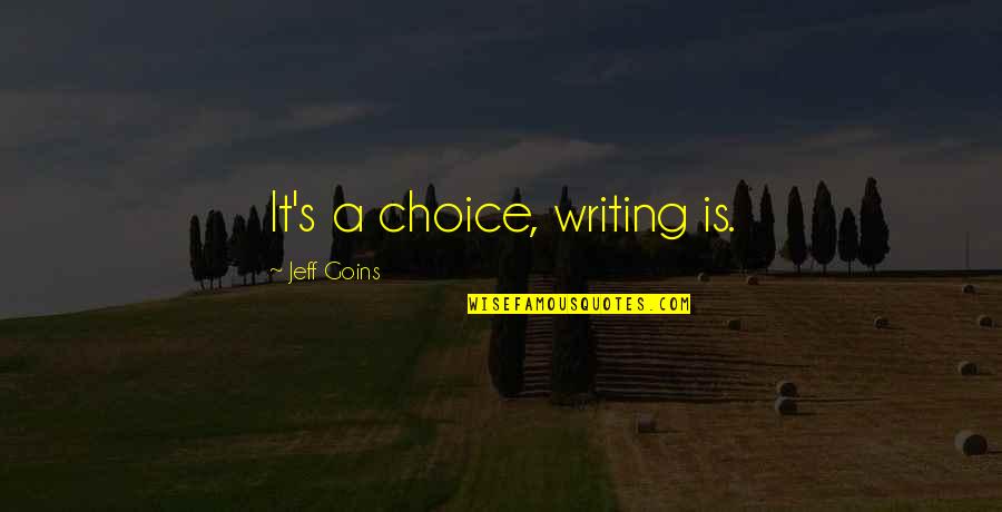 Coincidir En Quotes By Jeff Goins: It's a choice, writing is. Coincidir En Quotes By Jeff Goins: It's a choice, writing is.