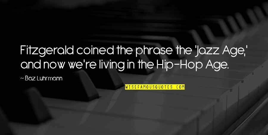 Coined The Phrase Quotes By Baz Luhrmann: Fitzgerald coined the phrase the 'Jazz Age,' and