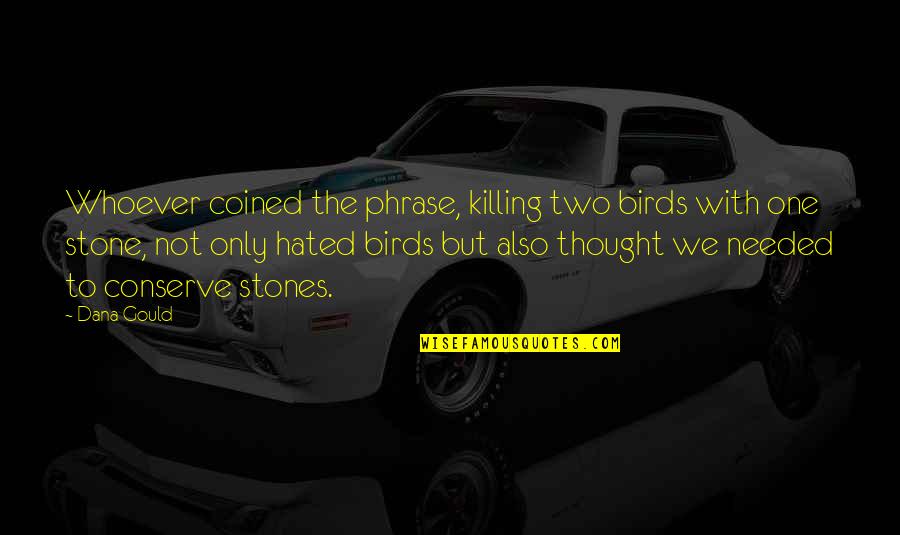 Coined The Phrase Quotes By Dana Gould: Whoever coined the phrase, killing two birds with