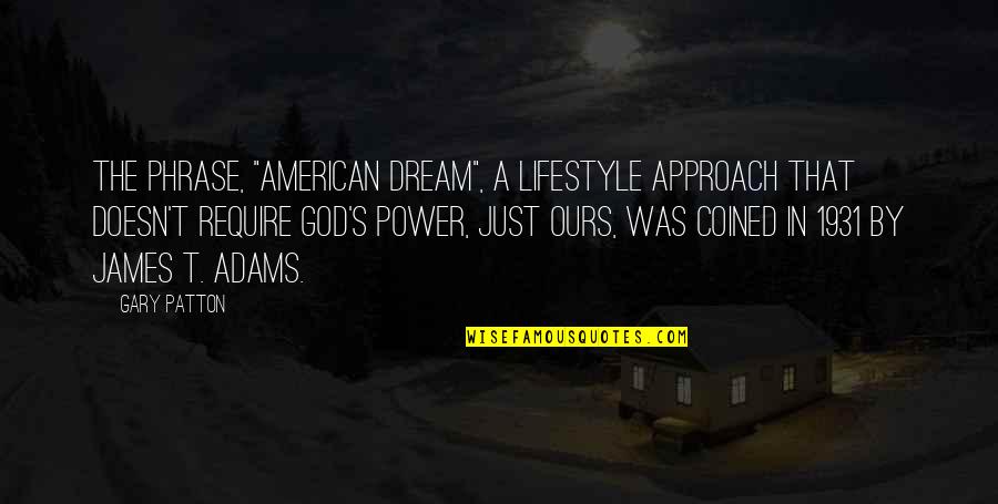 Coined The Phrase Quotes By Gary Patton: The phrase, "American Dream", a lifestyle approach that