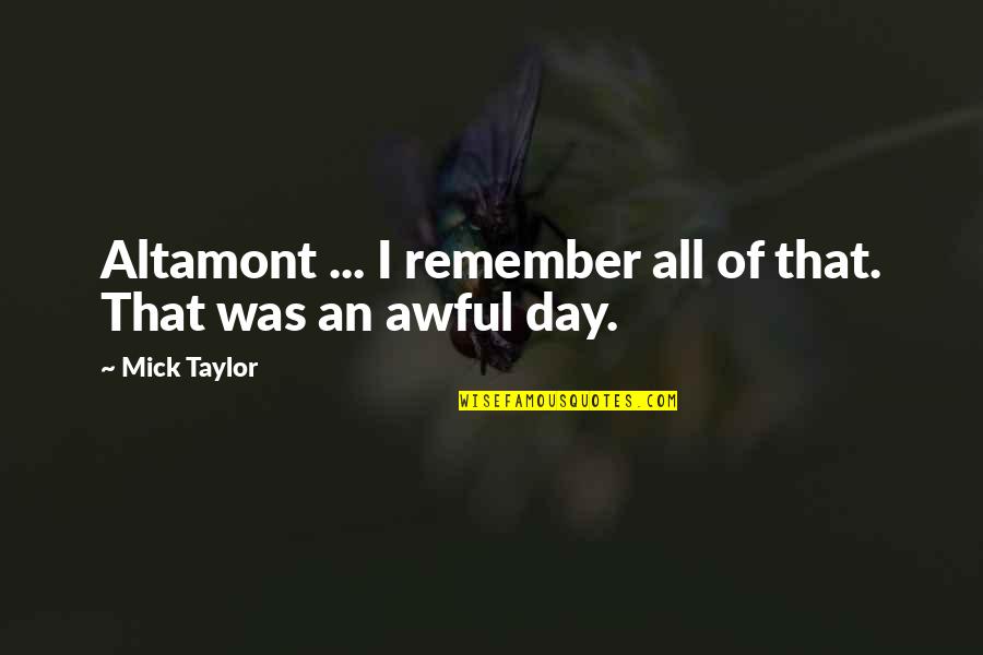 Coiner Quotes By Mick Taylor: Altamont ... I remember all of that. That