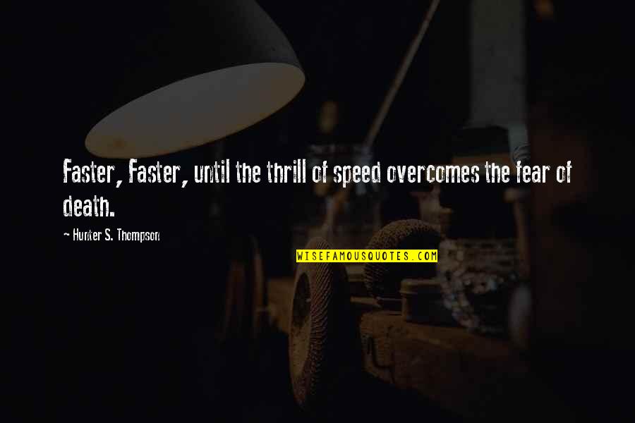 Coiners Barn Quotes By Hunter S. Thompson: Faster, Faster, until the thrill of speed overcomes Coiners Barn Quotes By Hunter S. Thompson: Faster, Faster, until the thrill of speed overcomes