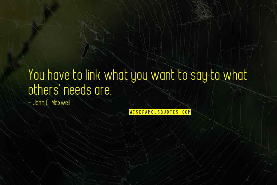 Coiners Quotes By John C. Maxwell: You have to link what you want to