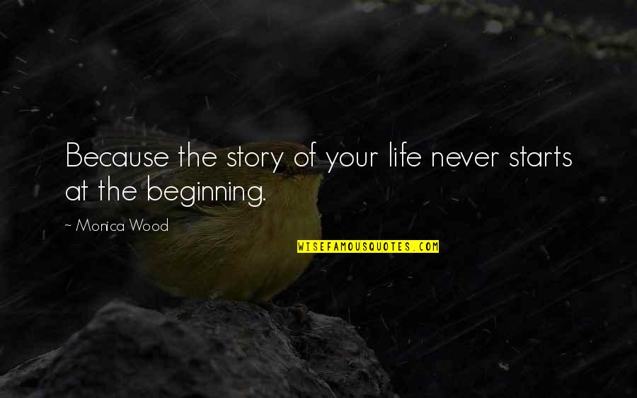 Coines Quotes By Monica Wood: Because the story of your life never starts