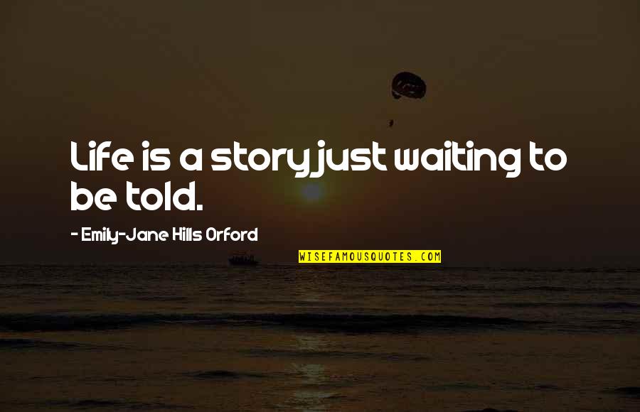 Coining Quotes By Emily-Jane Hills Orford: Life is a story just waiting to be Coining Quotes By Emily-Jane Hills Orford: Life is a story just waiting to be