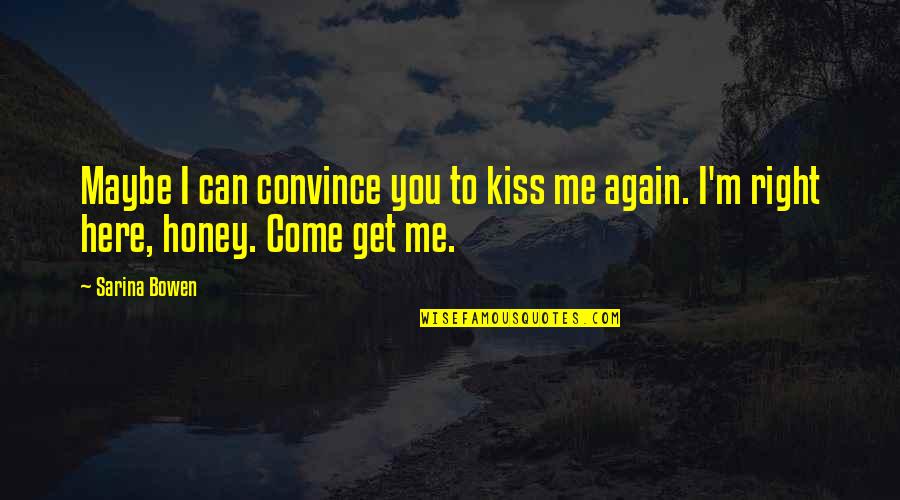 Coinneach Odhar Quotes By Sarina Bowen: Maybe I can convince you to kiss me