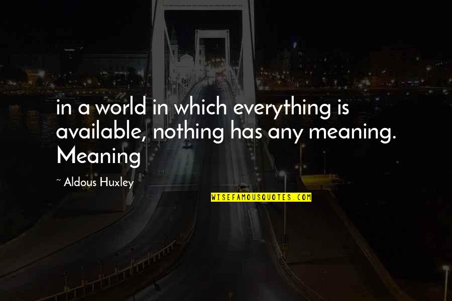Coins Make Noise Quotes By Aldous Huxley: in a world in which everything is available,