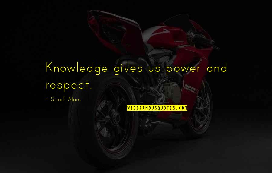 Coins Make Noise Quotes By Saaif Alam: Knowledge gives us power and respect.
