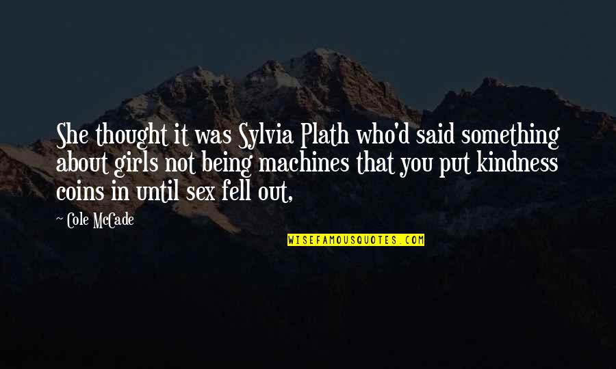 Coins Quotes By Cole McCade: She thought it was Sylvia Plath who'd said