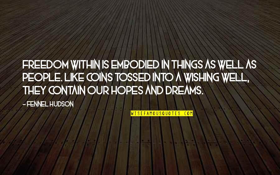 Coins Quotes By Fennel Hudson: Freedom within is embodied in things as well