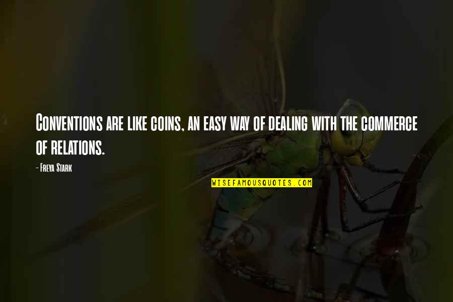 Coins Quotes By Freya Stark: Conventions are like coins, an easy way of