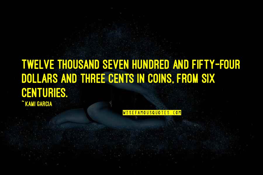 Coins Quotes By Kami Garcia: Twelve thousand seven hundred and fifty-four dollars and