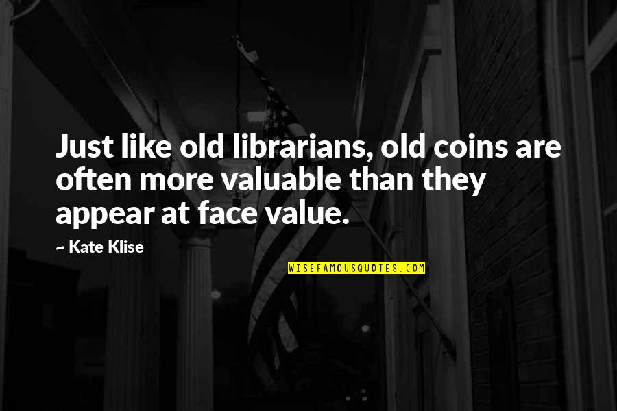 Coins Quotes By Kate Klise: Just like old librarians, old coins are often