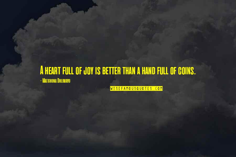 Coins Quotes By Matshona Dhliwayo: A heart full of joy is better than