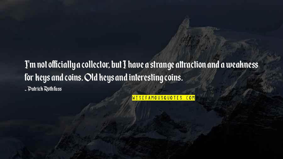Coins Quotes By Patrick Rothfuss: I'm not officially a collector, but I have