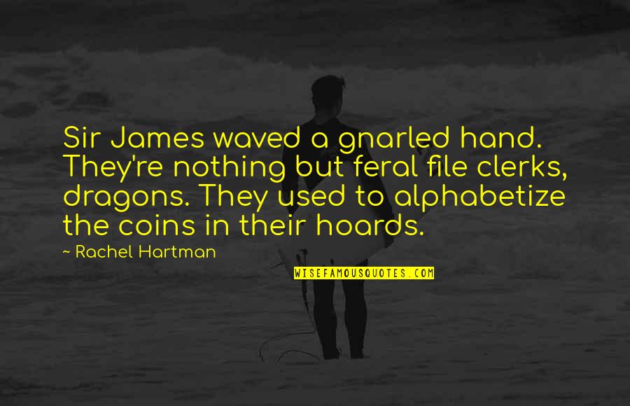 Coins Quotes By Rachel Hartman: Sir James waved a gnarled hand. They're nothing