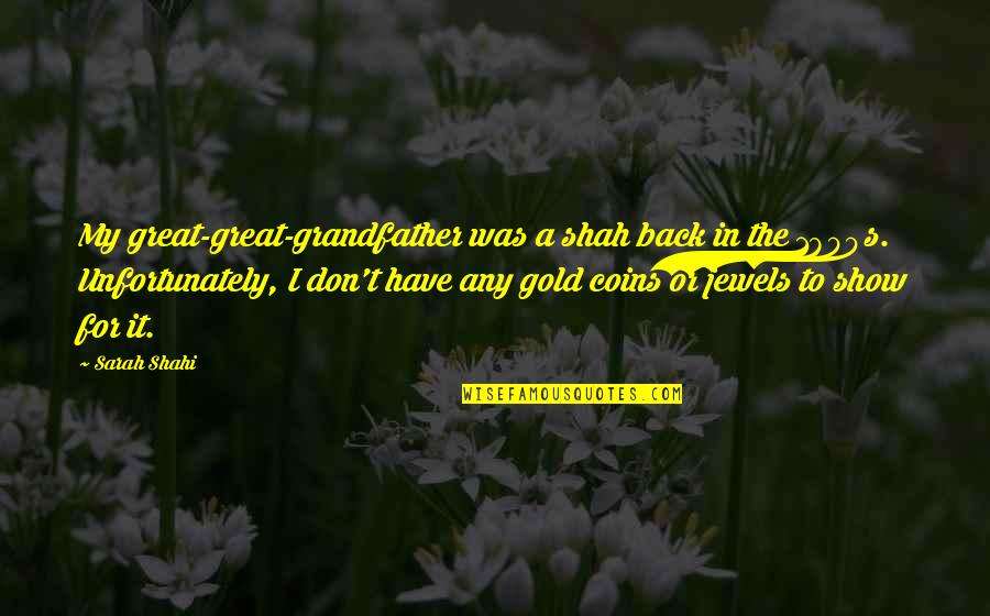 Coins Quotes By Sarah Shahi: My great-great-grandfather was a shah back in the