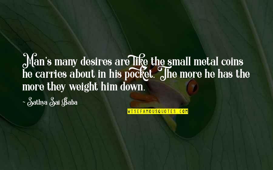 Coins Quotes By Sathya Sai Baba: Man's many desires are like the small metal