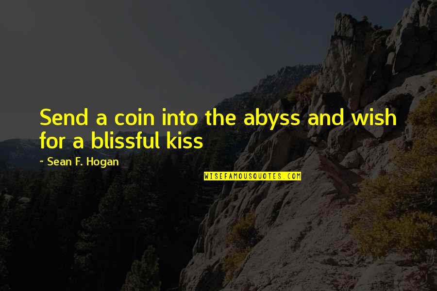 Coins Quotes By Sean F. Hogan: Send a coin into the abyss and wish