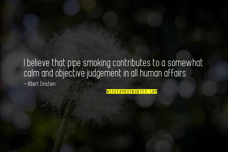 Cointegration Quotes By Albert Einstein: I believe that pipe smoking contributes to a