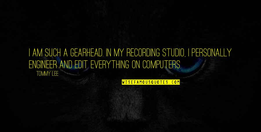 Cointegration Quotes By Tommy Lee: I am such a gearhead. In my recording