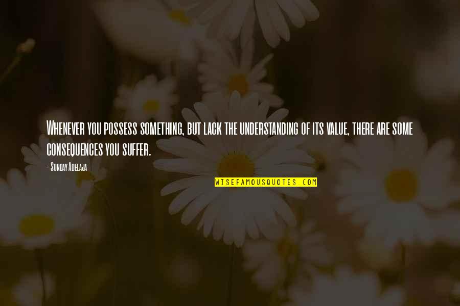 Coinvolgere In English Quotes By Sunday Adelaja: Whenever you possess something, but lack the understanding