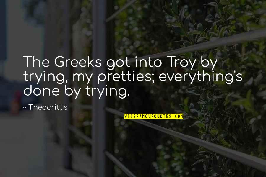 Coironavirusergebnisse Quotes By Theocritus: The Greeks got into Troy by trying, my