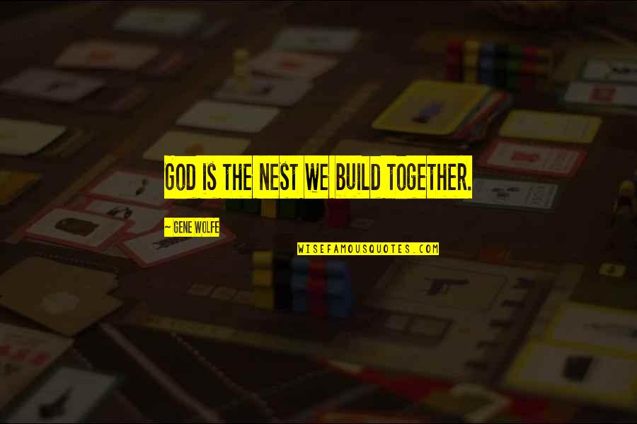 Coisas Para Quotes By Gene Wolfe: God is the nest we build together.