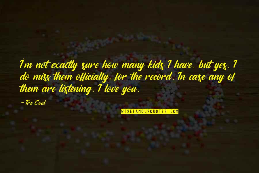 Coisas Para Quotes By Tre Cool: I'm not exactly sure how many kids I