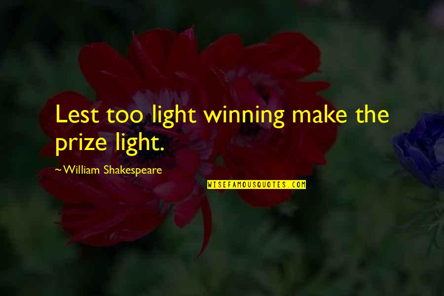 Coition Death Quotes By William Shakespeare: Lest too light winning make the prize light.
