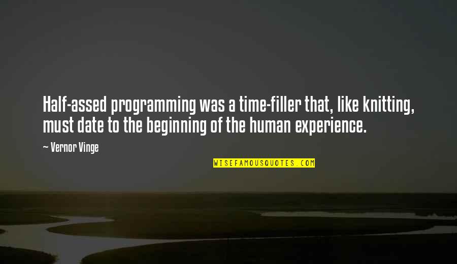 Cojeal Quotes By Vernor Vinge: Half-assed programming was a time-filler that, like knitting, Cojeal Quotes By Vernor Vinge: Half-assed programming was a time-filler that, like knitting,