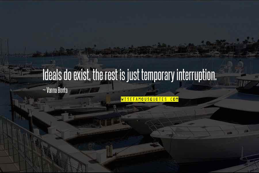 Cojone Quotes By Vanna Bonta: Ideals do exist, the rest is just temporary