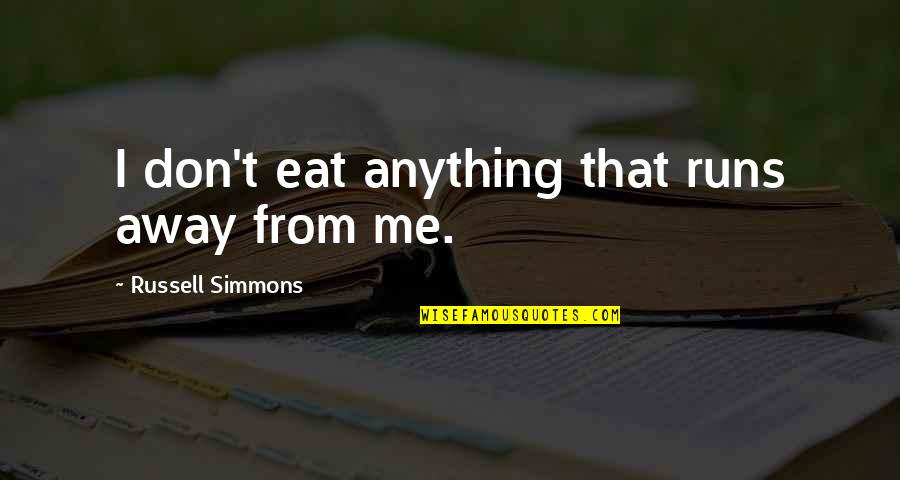 Cojones De Toro Quotes By Russell Simmons: I don't eat anything that runs away from Cojones De Toro Quotes By Russell Simmons: I don't eat anything that runs away from