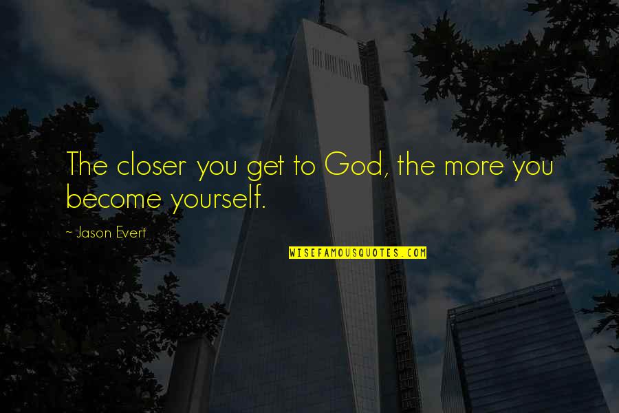 Cojones Significado Quotes By Jason Evert: The closer you get to God, the more Cojones Significado Quotes By Jason Evert: The closer you get to God, the more