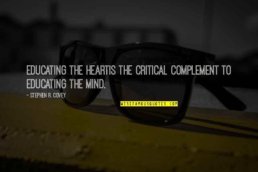 Cojowa Quotes By Stephen R. Covey: Educating the heartis the critical complement to educating