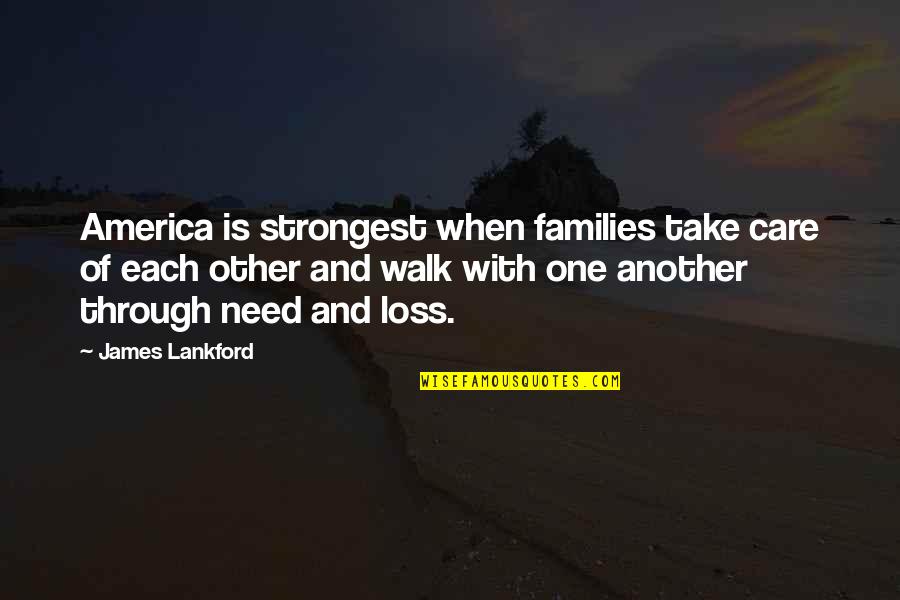 Cokane Quotes By James Lankford: America is strongest when families take care of