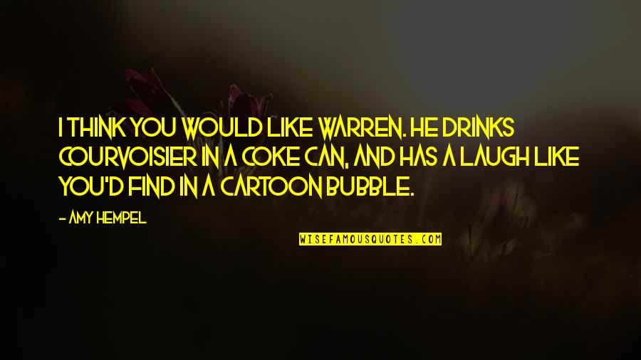 Coke Can Quotes By Amy Hempel: I think you would like Warren. He drinks