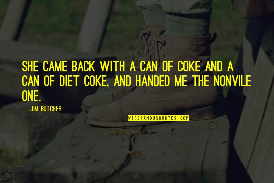 Coke Can Quotes By Jim Butcher: She came back with a can of Coke