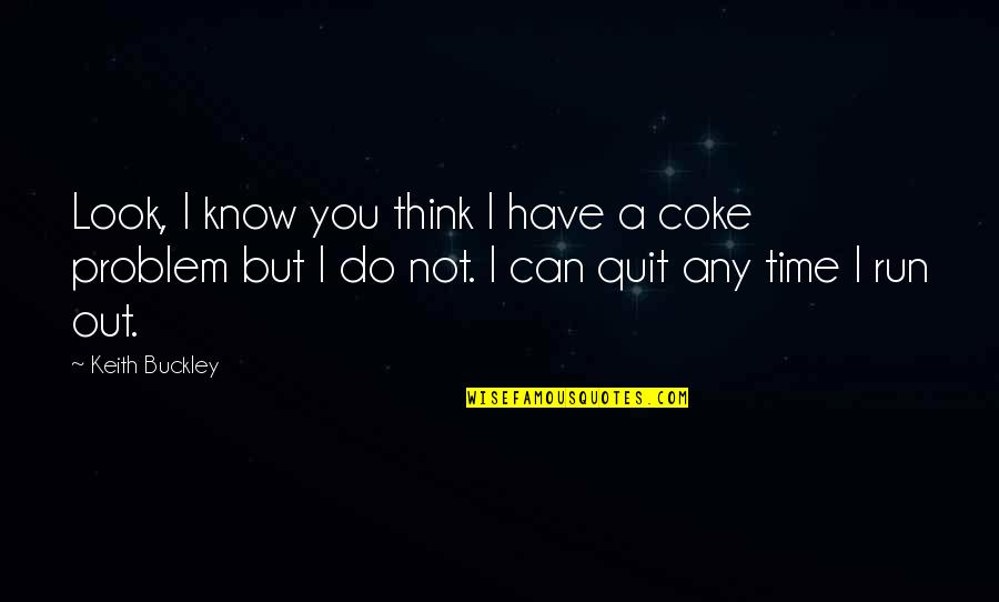 Coke Can Quotes By Keith Buckley: Look, I know you think I have a