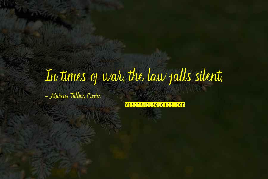 Coke Can Quotes By Marcus Tullius Cicero: In times of war, the law falls silent.