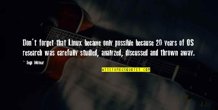 Coke Head Quotes By Ingo Molnar: Don't forget that Linux became only possible because